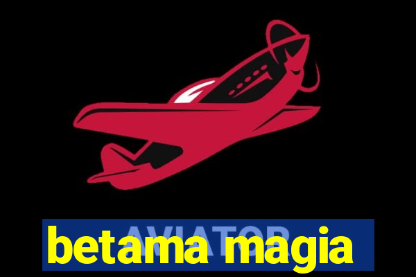 betama magia